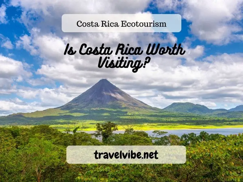 Is Costa Rica Worth Visiting Costa RIca Ecotourism